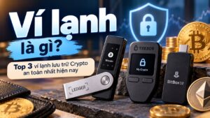 Ví lạnh là gì? Top 3 ví lạnh lưu trữ Crypto an toàn nhất hiện nay